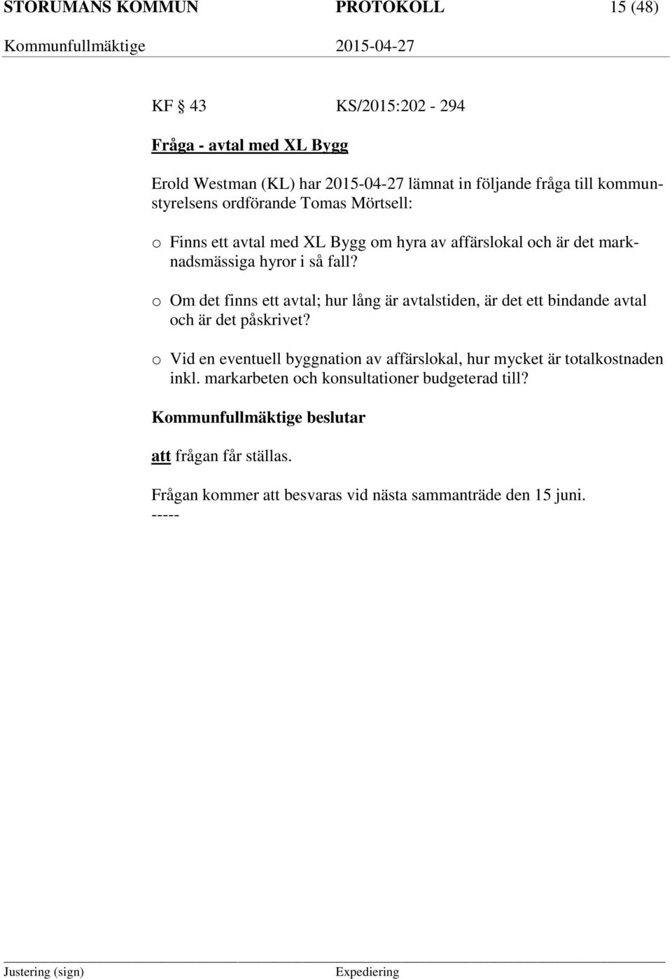 o Om det finns ett avtal; hur lång är avtalstiden, är det ett bindande avtal och är det påskrivet?