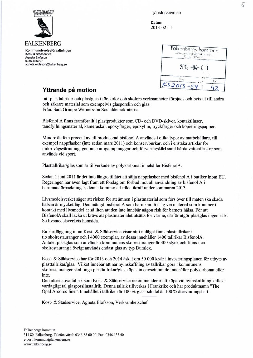 I i 2013-04- 0 3 Yttrande på motion fc-szoj3 -"cv') -att plasttallrikar och plastglas i förskolor och skolors verksamheter förbjuds och byts ut till andra och säkrare material som exempelvis