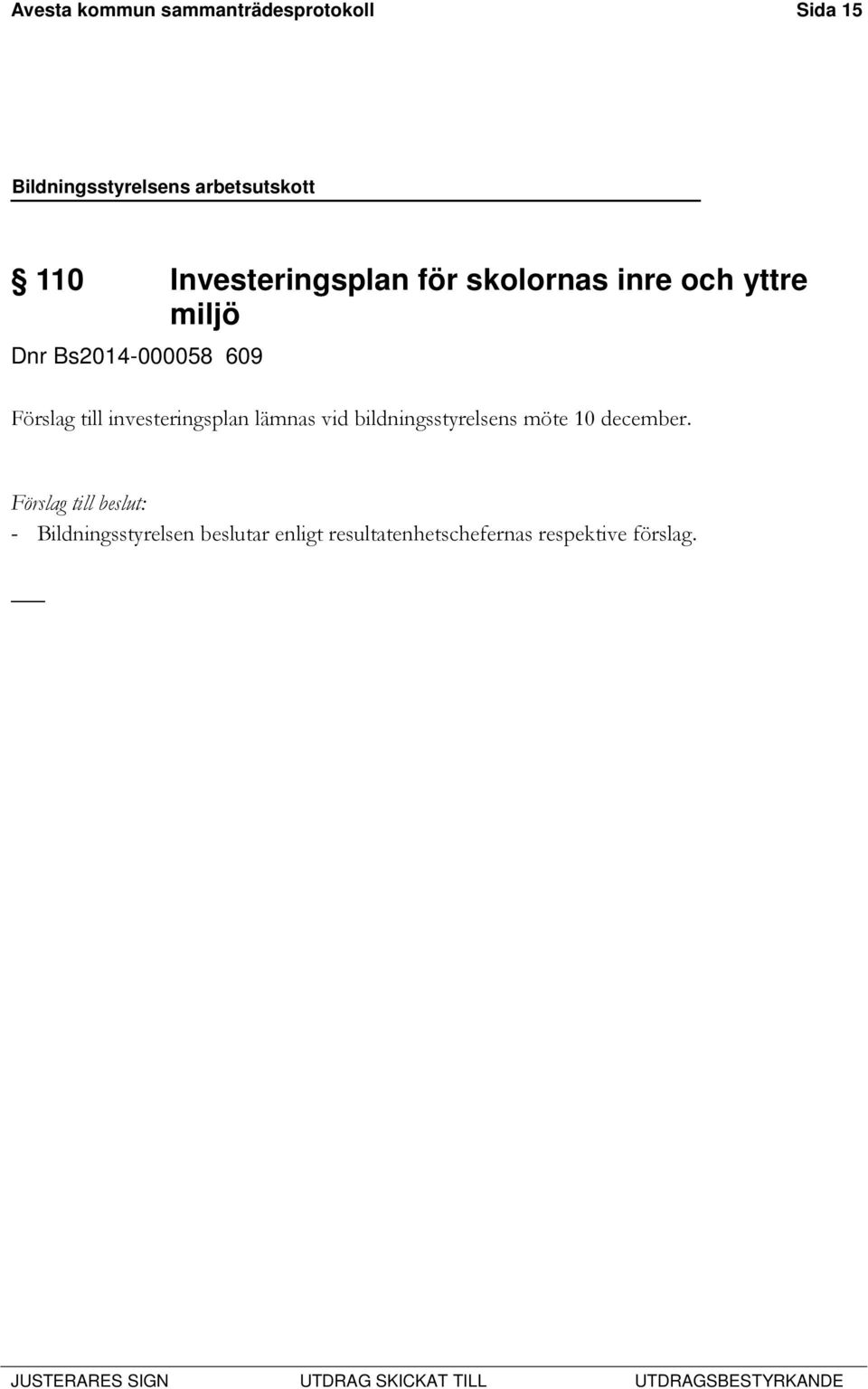 investeringsplan lämnas vid bildningsstyrelsens möte 10 december.