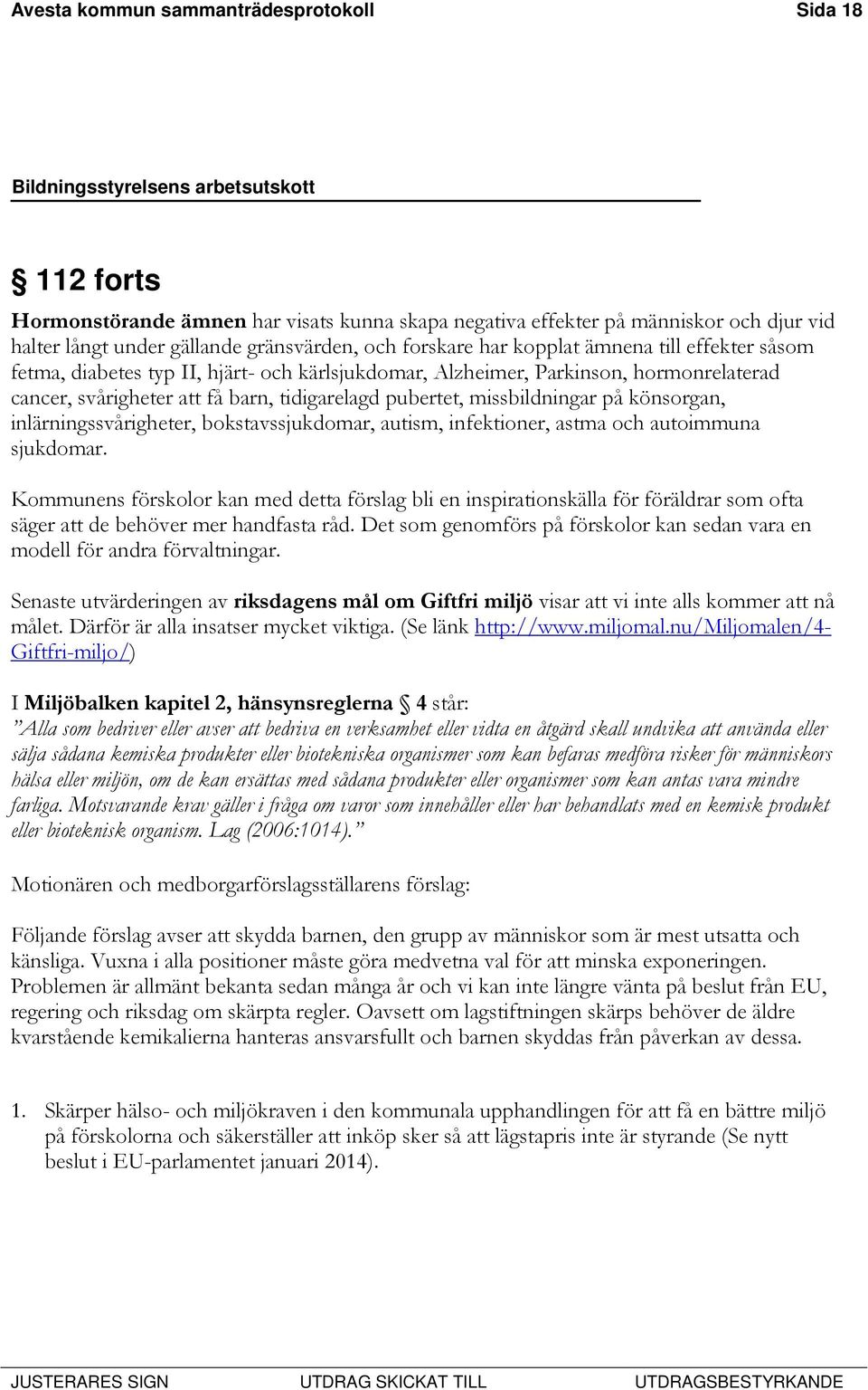 könsorgan, inlärningssvårigheter, bokstavssjukdomar, autism, infektioner, astma och autoimmuna sjukdomar.