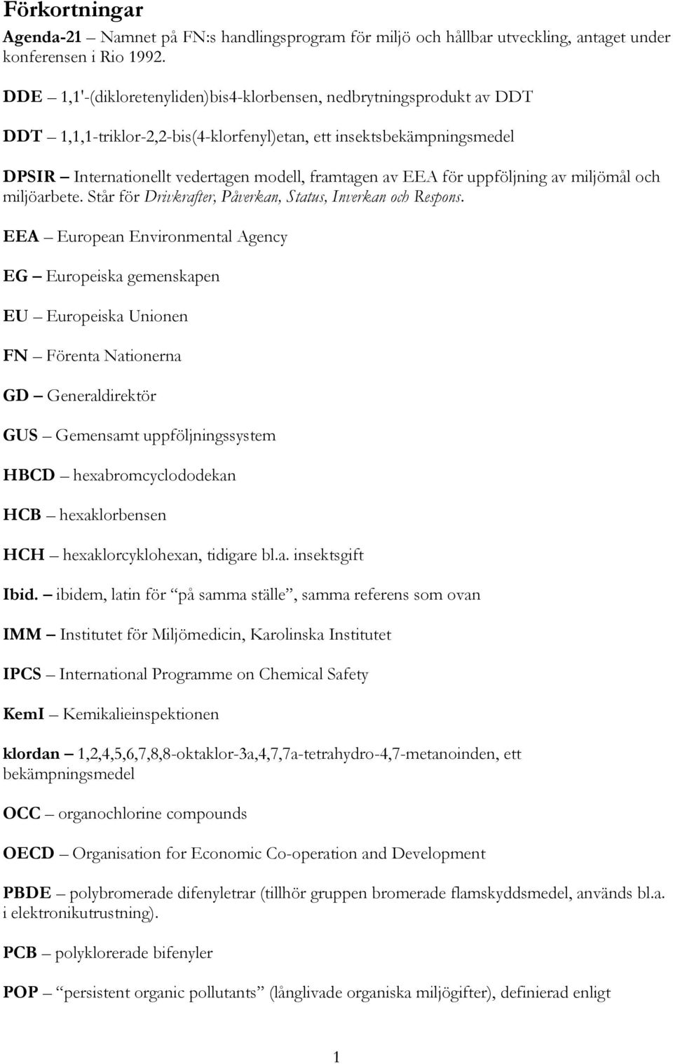 EEA för uppföljning av miljömål och miljöarbete. Står för Drivkrafter, Påverkan, Status, Inverkan och Respons.