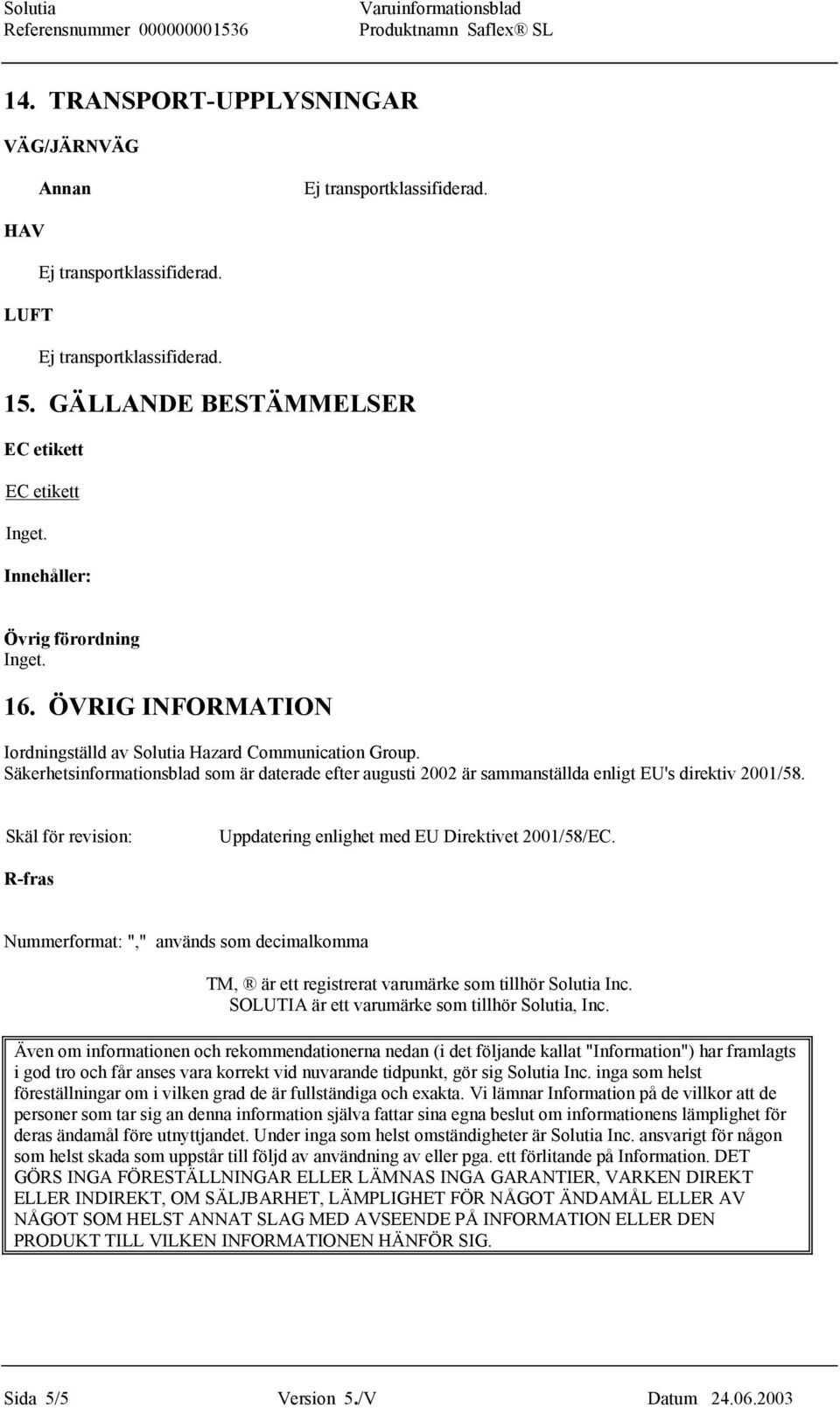 Skäl för revision: Uppdatering enlighet med EU Direktivet 2001/58/EC. R-fras Nummerformat: "," används som decimalkomma TM, är ett registrerat varumärke som tillhör Solutia Inc.