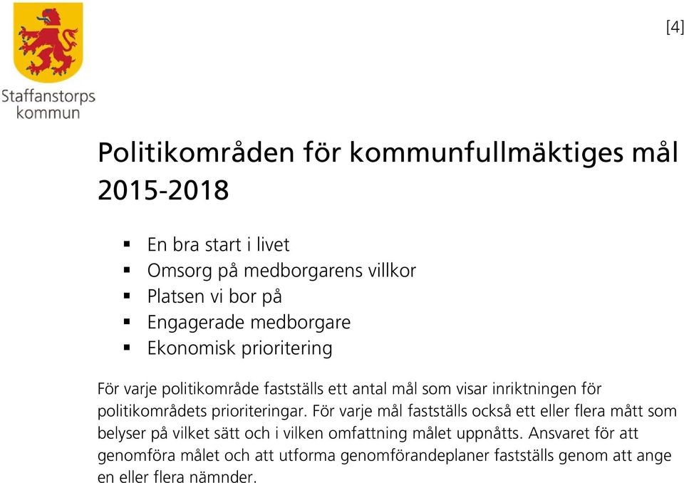 politikområdets prioriteringar.