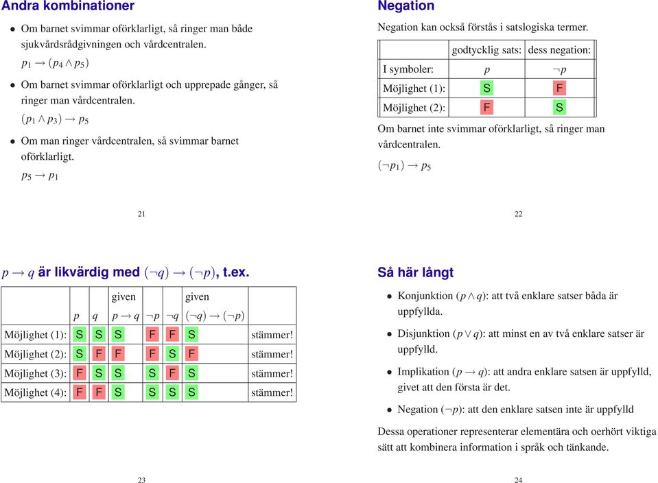 p 5 p 1 Negation Negation kan också förstås i satslogiska termer.