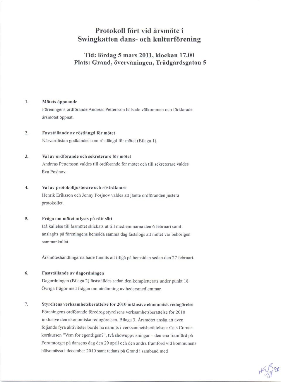 Fasts6llande av rostlangd ftr mittet Niirvarolistan godkaindes som ritstlingd fdr motet (Bilaga l). 3.