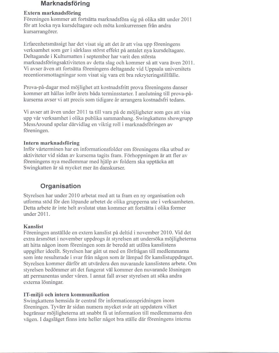 Deltagande i Kultumatten i september har varit den std,rsta marknadsltiringsaktiviteten av detta slag och kommer sa att vara iiven 201 1.