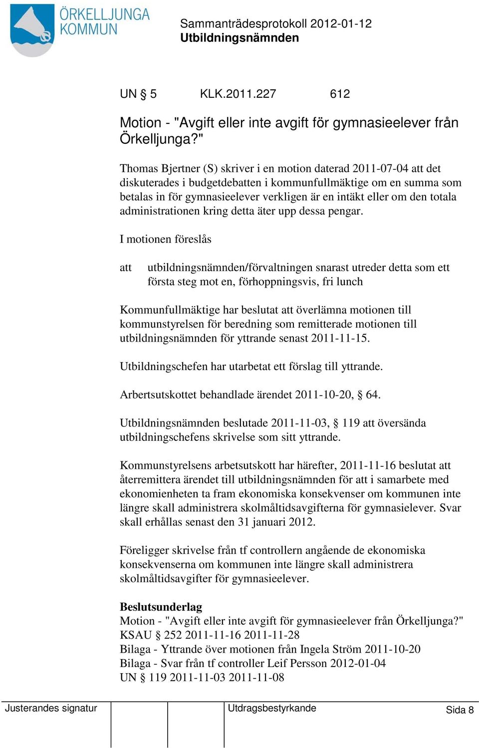 totala administrationen kring detta äter upp dessa pengar.