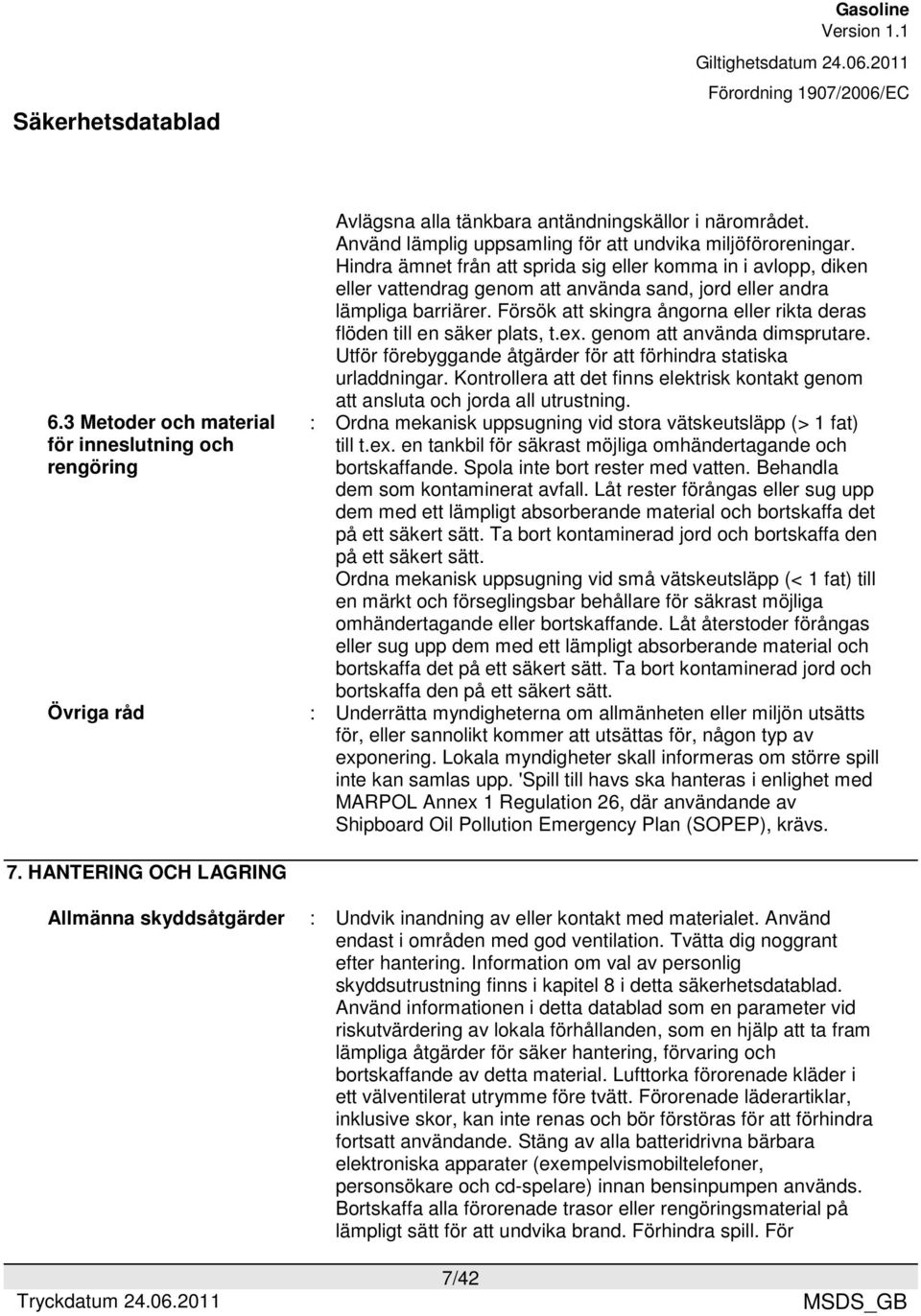 Försök att skingra ångorna eller rikta deras flöden till en säker plats, t.ex. genom att använda dimsprutare. Utför förebyggande åtgärder för att förhindra statiska urladdningar.