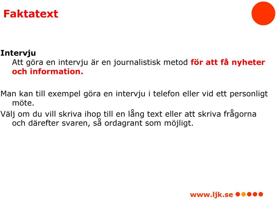 Man kan till exempel göra en intervju i telefon eller vid ett personligt