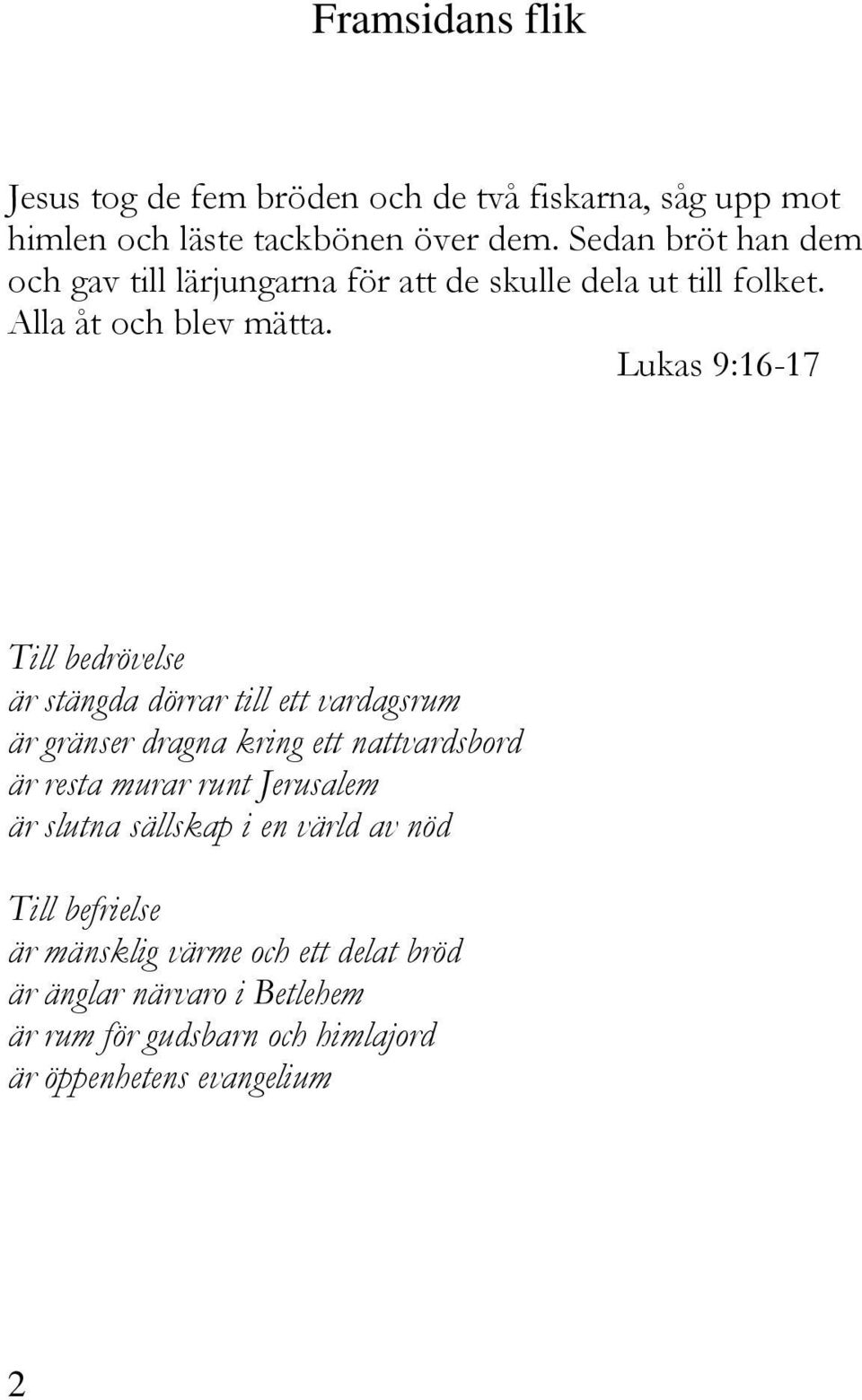 Lukas 9:16-17 Till bedrövelse är stängda dörrar till ett vardagsrum är gränser dragna kring ett nattvardsbord är resta murar runt