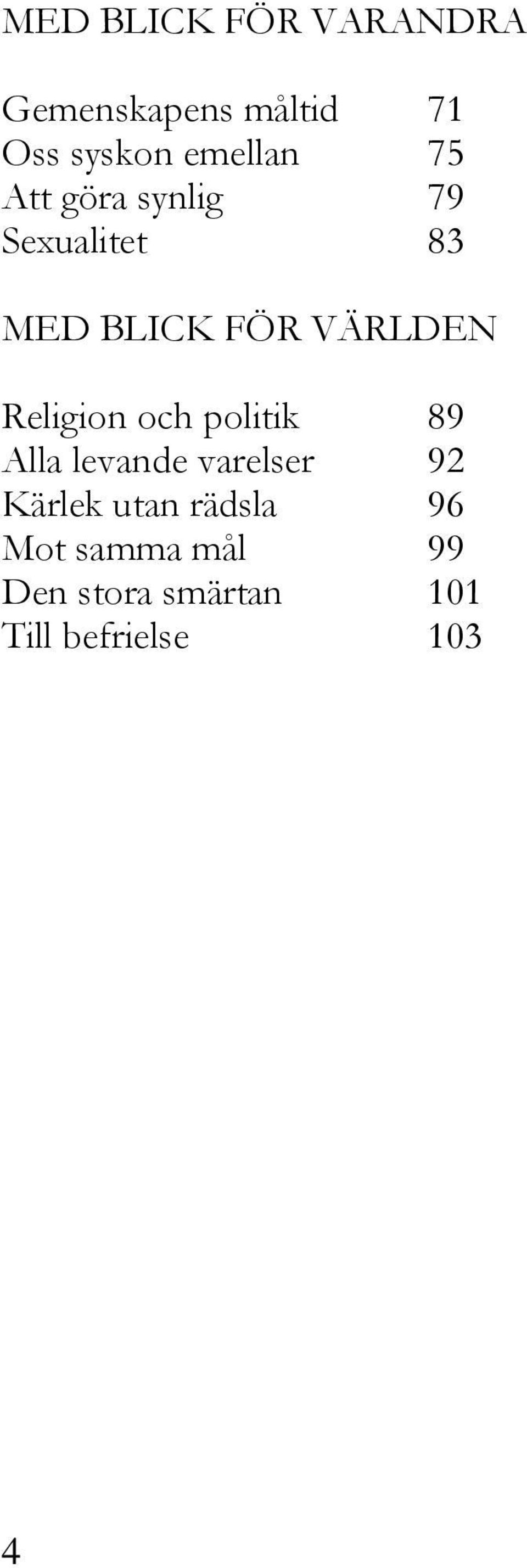 VÄRLDEN Religion och politik 89 Alla levande varelser 92 Kärlek