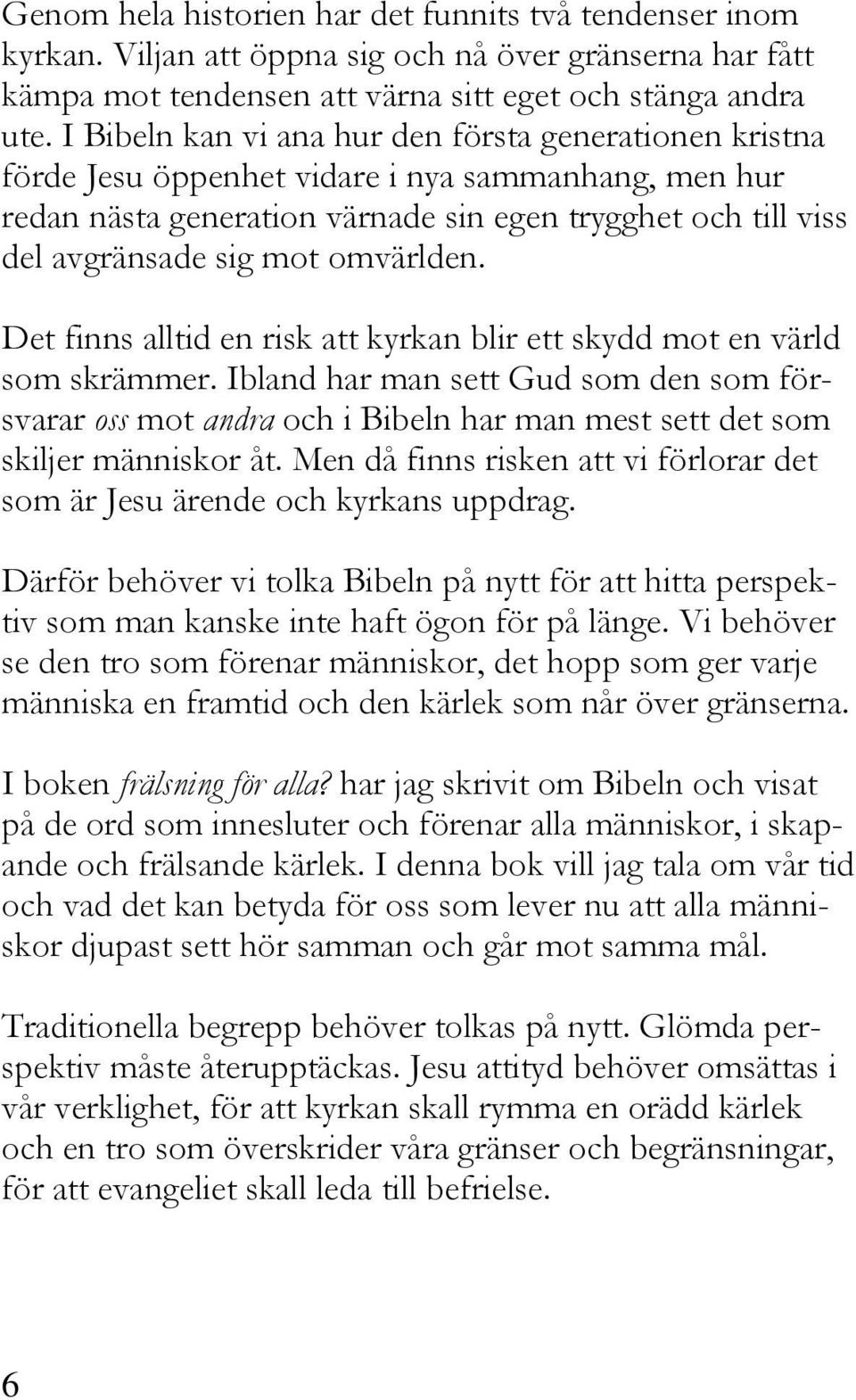 omvärlden. Det finns alltid en risk att kyrkan blir ett skydd mot en värld som skrämmer.