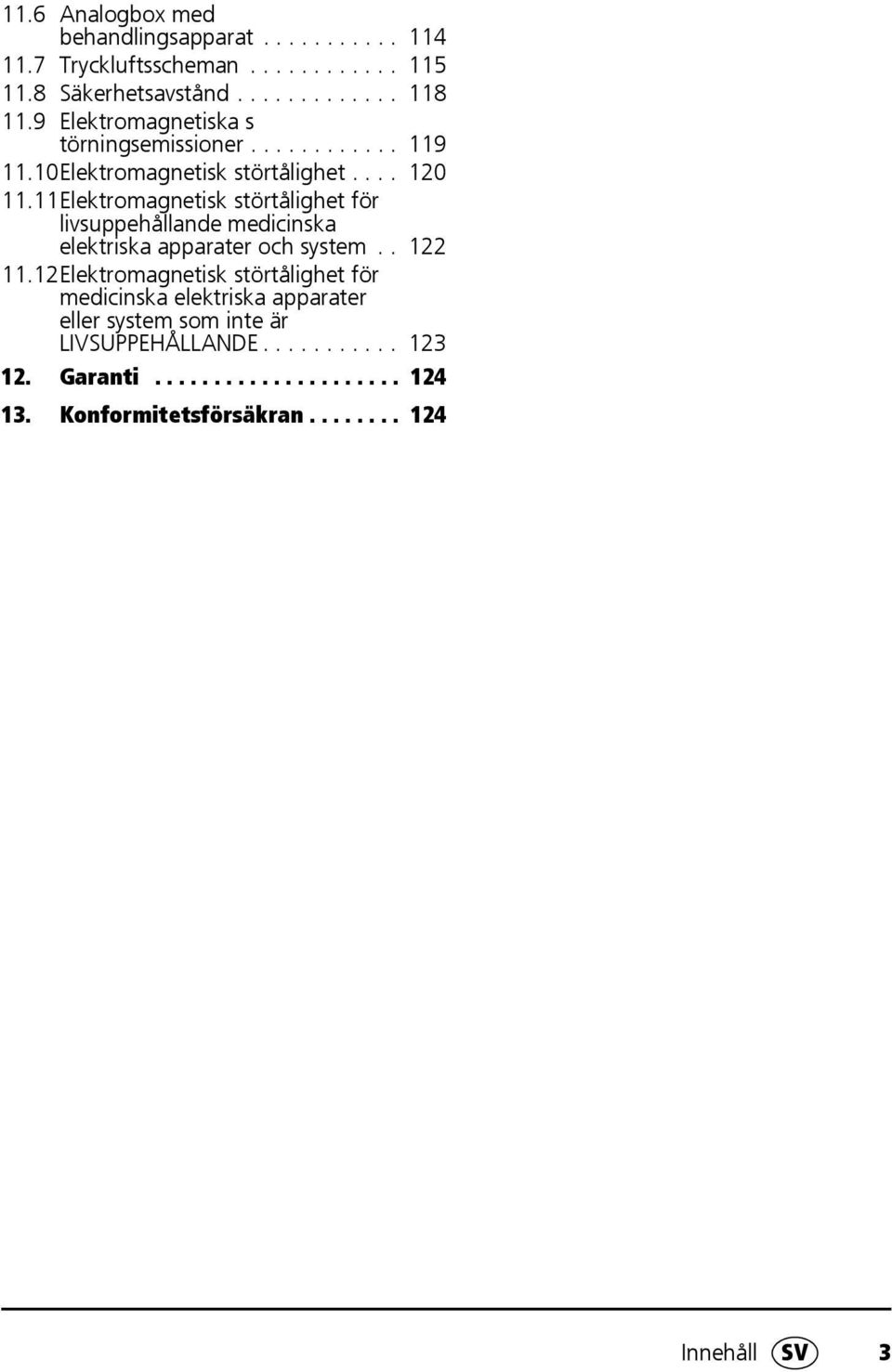 11Elektromagnetisk störtålighet för livsuppehållande medicinska elektriska apparater och system.. 122 11.