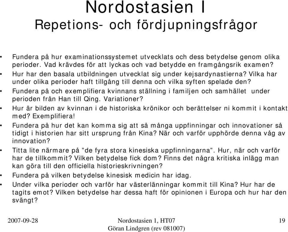 Fundera på och exemplifiera kvinnans ställning i familjen och samhället under perioden från Han till Qing. Variationer?