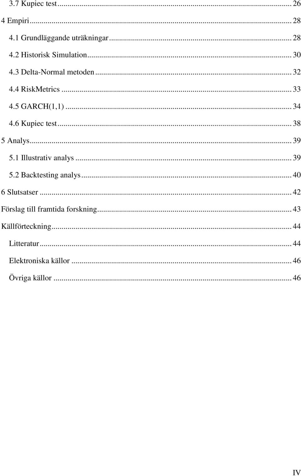 .. 39 5.1 Illustrativ analys... 39 5.2 Backtesting analys... 40 6 Slutsatser.