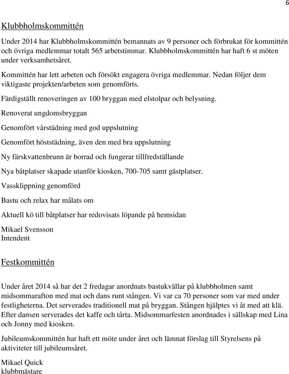 Färdigställt renoveringen av 100 bryggan med elstolpar och belysning.