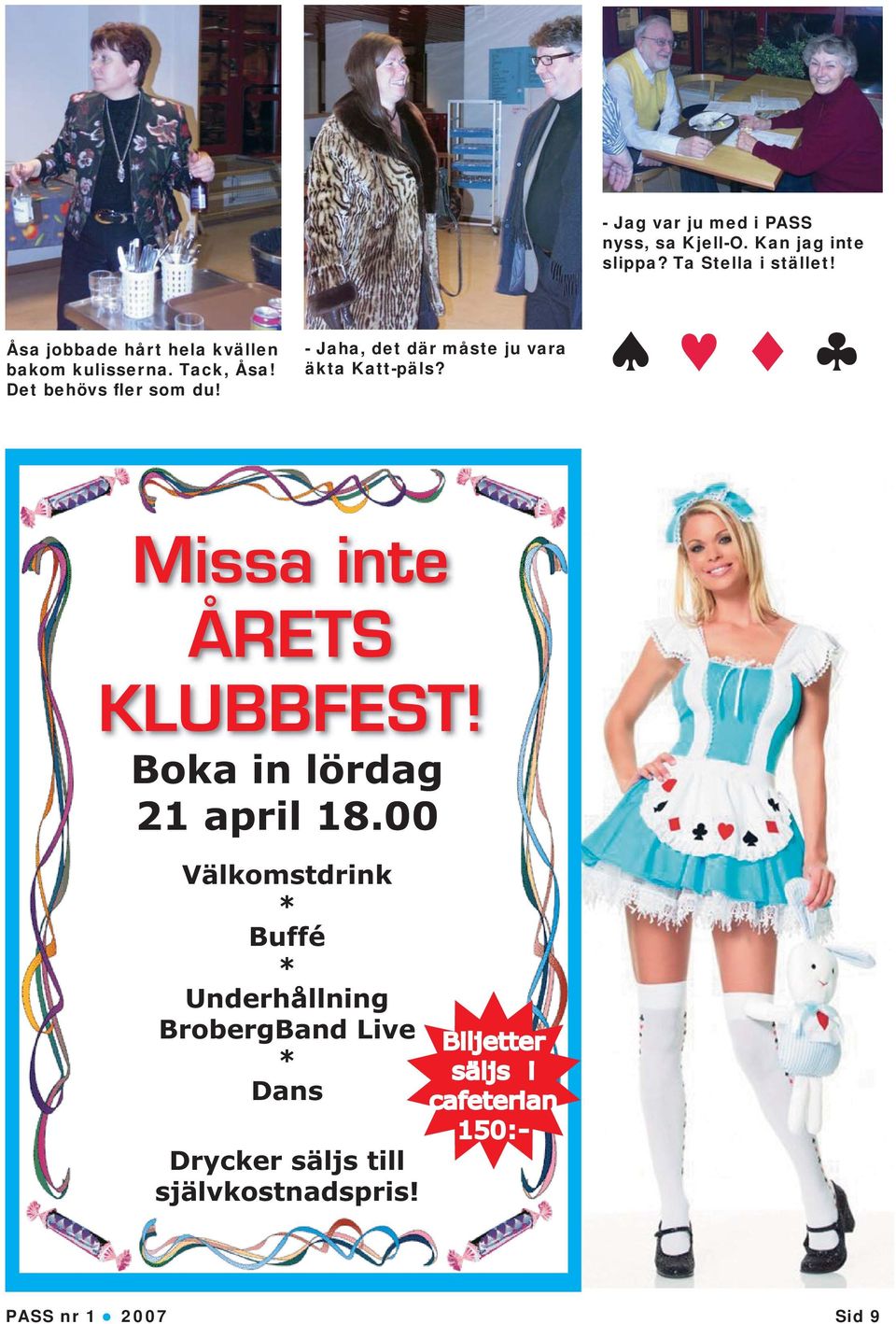 - Jaha, det där måste ju vara äkta Katt-päls? Missa inte ÅRETS KLUBBFEST! Boka in lördag 21 april 18.