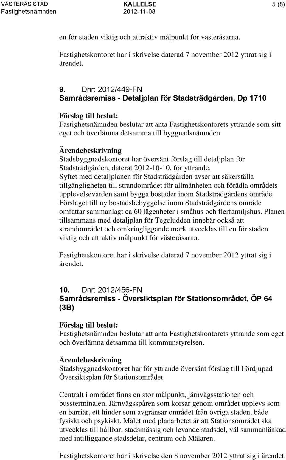 Stadsbyggnadskontoret har översänt förslag till detaljplan för Stadsträdgården, daterat 2012-10-10, för yttrande.