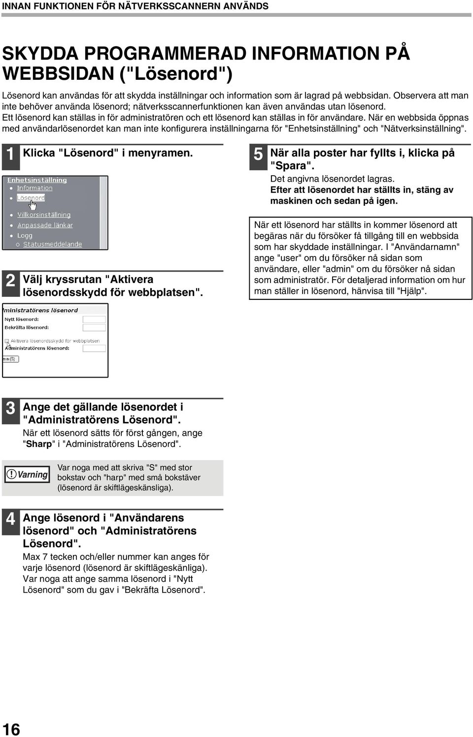 När en webbsida öppnas med användarlösenordet kan man inte konfigurera inställningarna för "Enhetsinställning" och "Nätverksinställning". Klicka "Lösenord" i menyramen.