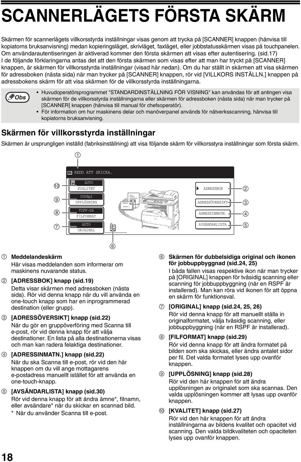 7) I de följande förklaringarna antas det att den första skärmen som visas efter att man har tryckt på [SCANNER] knappen, är skärmen för villkorsstyrda inställningar (visad här nedan).