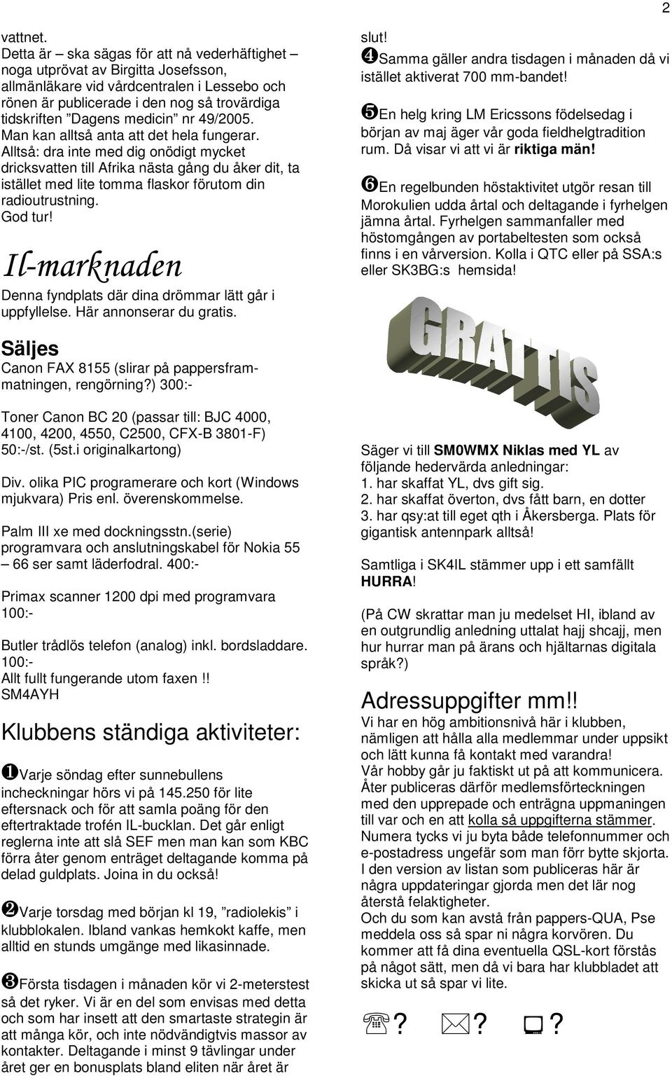 nr 49/2005. Man kan alltså anta att det hela fungerar.