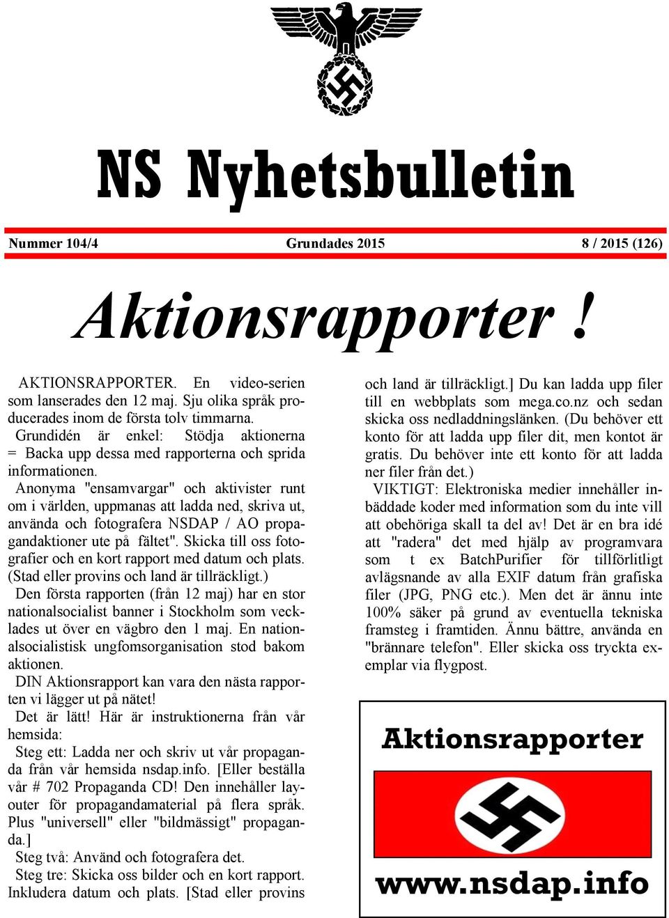 Anonyma "ensamvargar" och aktivister runt om i världen, uppmanas att ladda ned, skriva ut, använda och fotografera NSDAP / AO propagandaktioner ute på fältet".