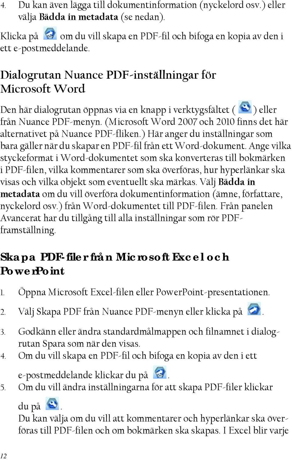 (Microsoft Word 2007 och 2010 finns det här alternativet på Nuance PDF-fliken.) Här anger du inställningar som bara gäller när du skapar en PDF-fil från ett Word-dokument.