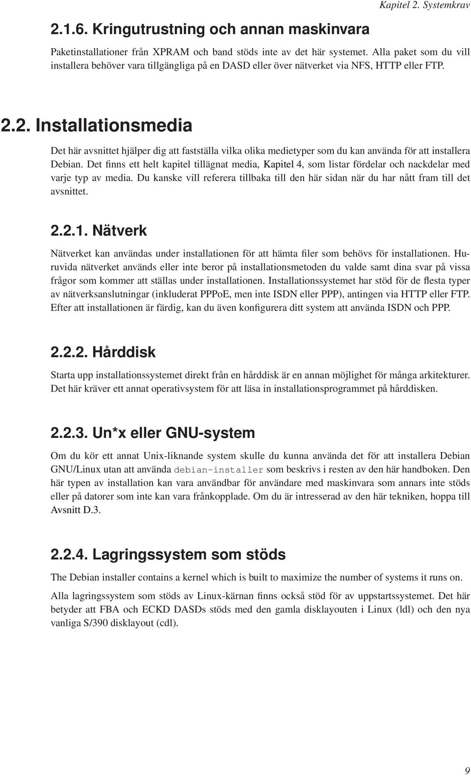 2. Installationsmedia Det här avsnittet hjälper dig att fastställa vilka olika medietyper som du kan använda för att installera Debian.