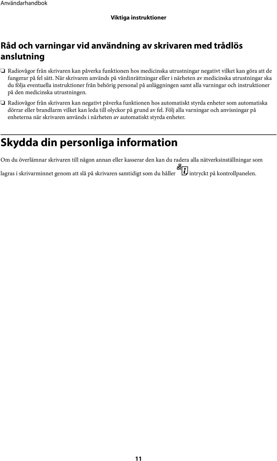 När skrivaren används på vårdinrättningar eller i närheten av medicinska utrustningar ska du följa eventuella instruktioner från behörig personal på anläggningen samt alla varningar och instruktioner