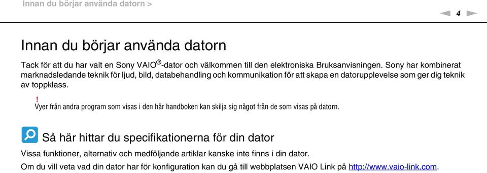 ! Vyer från andra program som visas i den här handboken kan skilja sig något från de som visas på datorn.