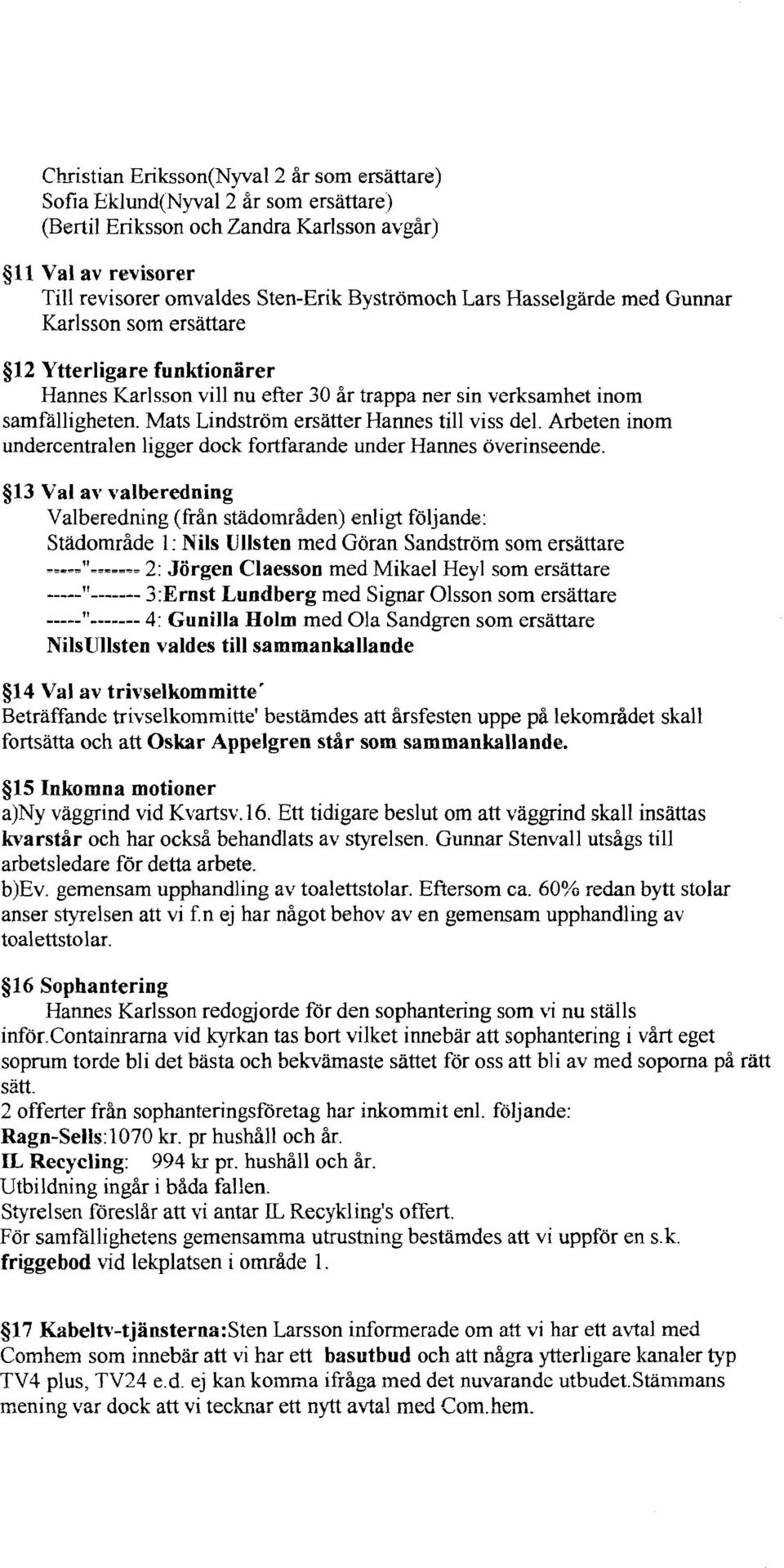 Mats Lindström ersätter Hannes till viss del. Arbeten inom undercentralen ligger dock fortfarande under Hannes överinseende.