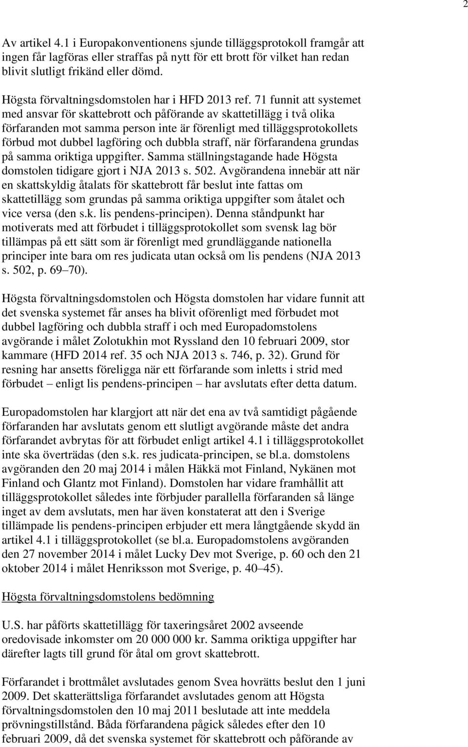 71 funnit att systemet med ansvar för skattebrott och påförande av skattetillägg i två olika förfaranden mot samma person inte är förenligt med tilläggsprotokollets förbud mot dubbel lagföring och