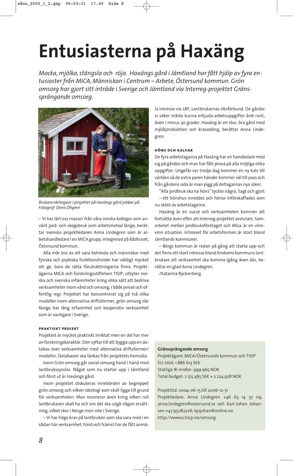 Grön omsorg har gjort sitt inträde i Sverige och Jämtland via Interreg-projektet Gränssprängande omsorg.