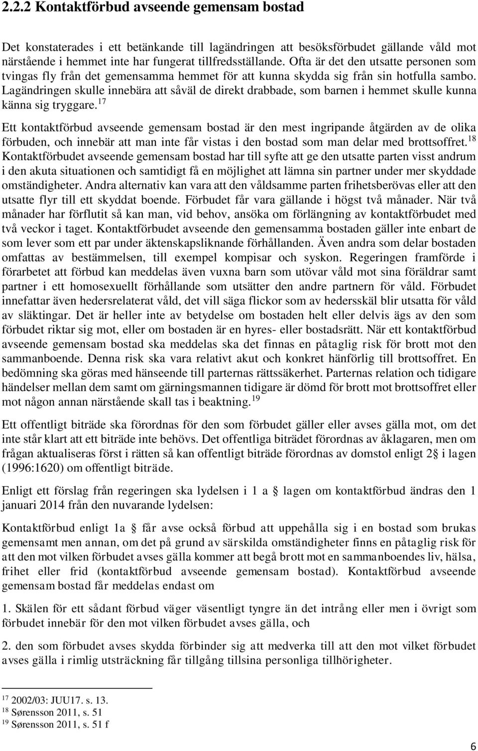 Lagändringen skulle innebära att såväl de direkt drabbade, som barnen i hemmet skulle kunna känna sig tryggare.
