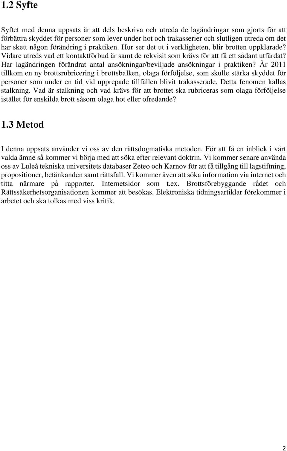 Har lagändringen förändrat antal ansökningar/beviljade ansökningar i praktiken?