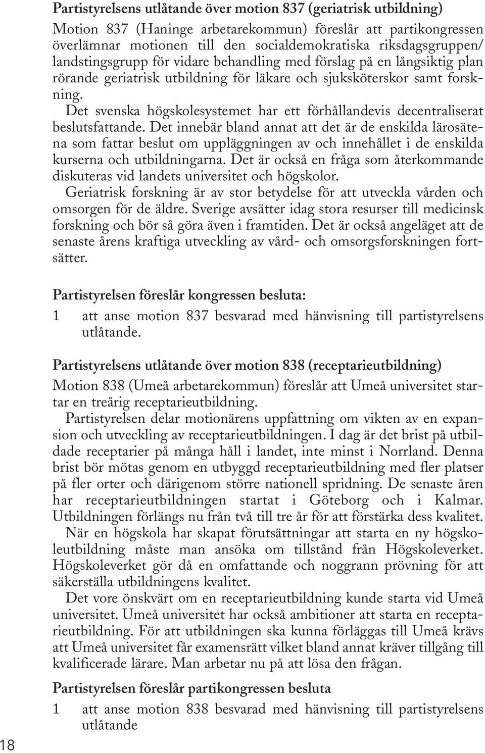 Det svenska högskolesystemet har ett förhållandevis decentraliserat beslutsfattande.