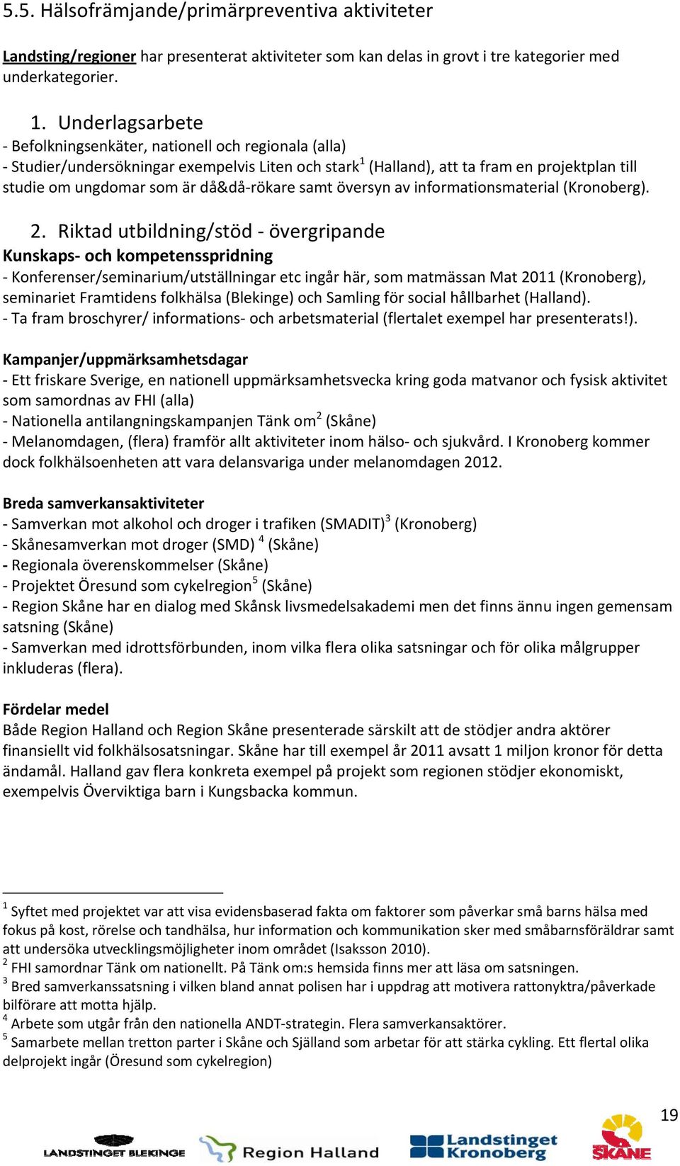 rökare samt översyn av informationsmaterial (Kronoberg). 2.