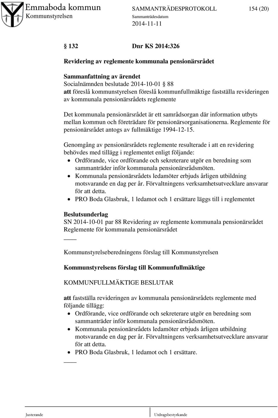 pensionärsorganisationerna. Reglemente för pensionärsrådet antogs av fullmäktige 1994-12-15.