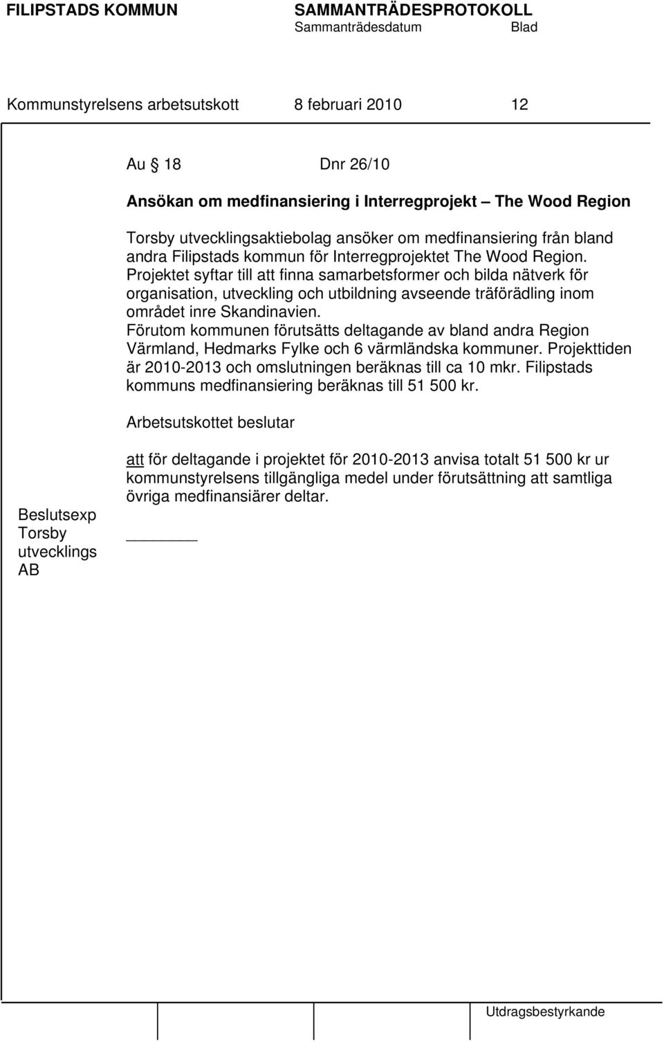 Projektet syftar till att finna samarbetsformer och bilda nätverk för organisation, utveckling och utbildning avseende träförädling inom området inre Skandinavien.