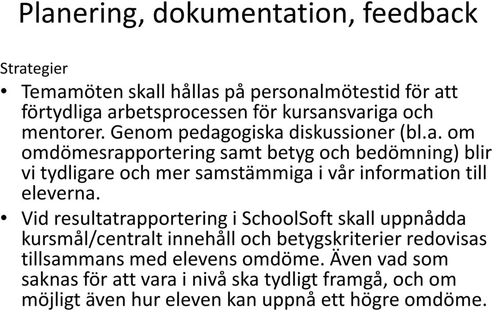 ogiska diskussioner (bl.a. om omdömesrapportering samt betyg och bedömning) blir vi tydligare och mer samstämmiga i vår information till eleverna.