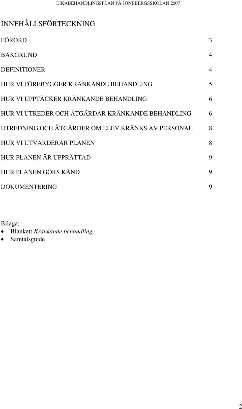 UTREDNING OCH ÅTGÄRDER OM ELEV KRÄNKS AV PERSONAL 8 HUR VI UTVÄRDERAR PLANEN 8 HUR PLANEN ÄR