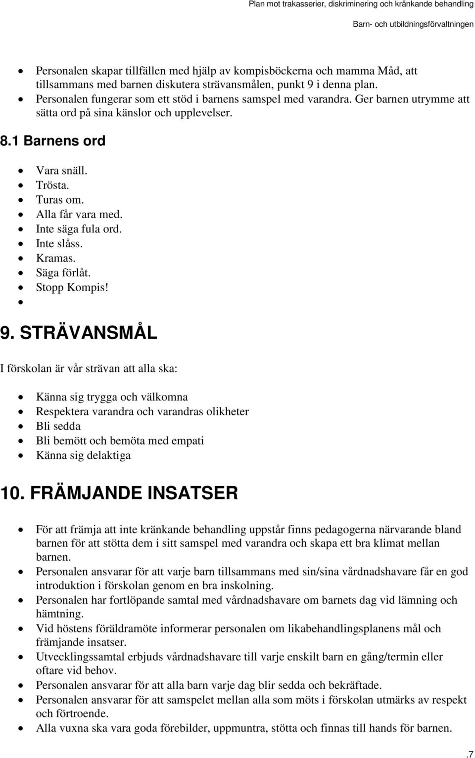 Inte säga fula ord. Inte slåss. Kramas. Säga förlåt. Stopp Kompis! 9.