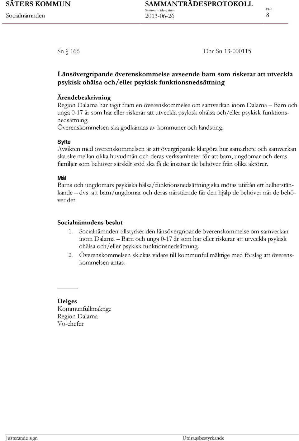 Överenskommelsen ska godkännas av kommuner och landsting.