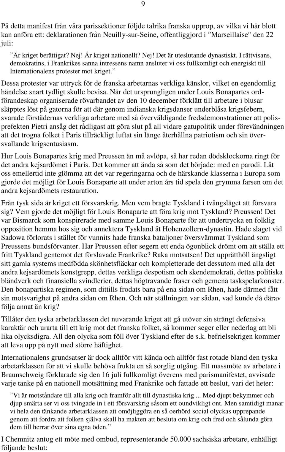 I rättvisans, demokratins, i Frankrikes sanna intressens namn ansluter vi oss fullkomligt och energiskt till Internationalens protester mot kriget.