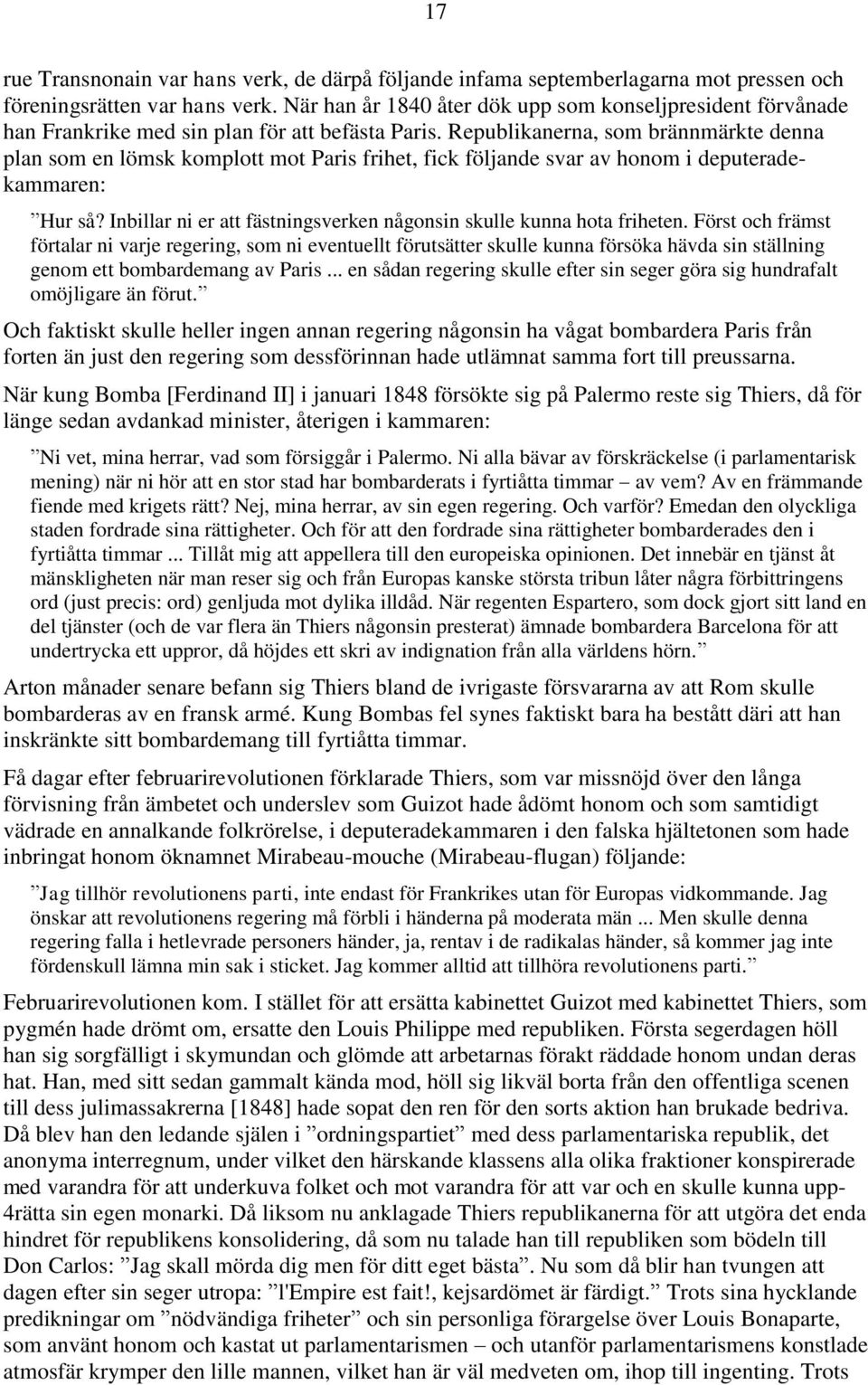 Republikanerna, som brännmärkte denna plan som en lömsk komplott mot Paris frihet, fick följande svar av honom i deputeradekammaren: Hur så?