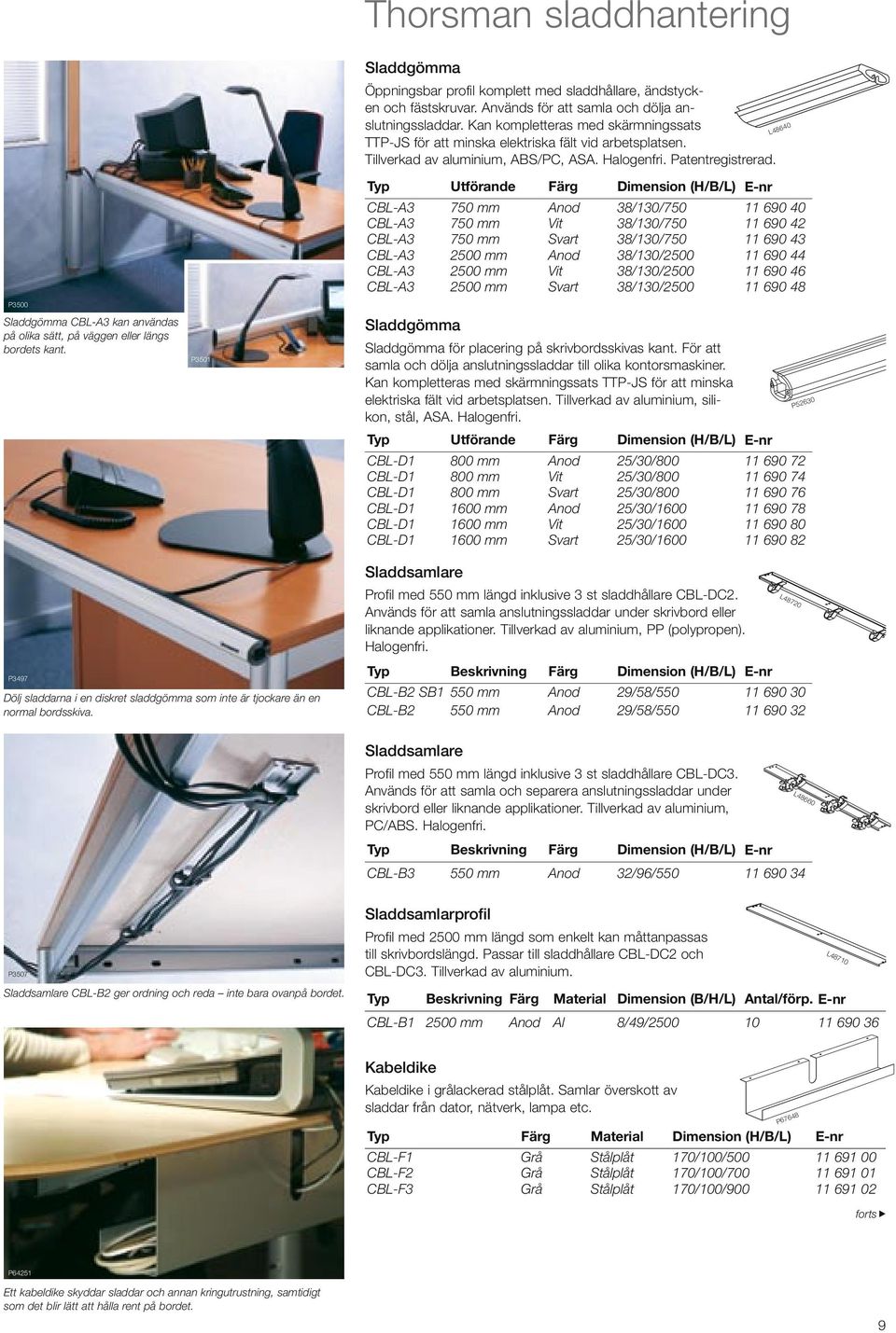 Kan kompletteras med skärmningssats TTP-JS för att minska elektriska fält vid arbetsplatsen. Tillverkad av aluminium, ABS/PC, ASA. Halogenfri. Patentregistrerad.