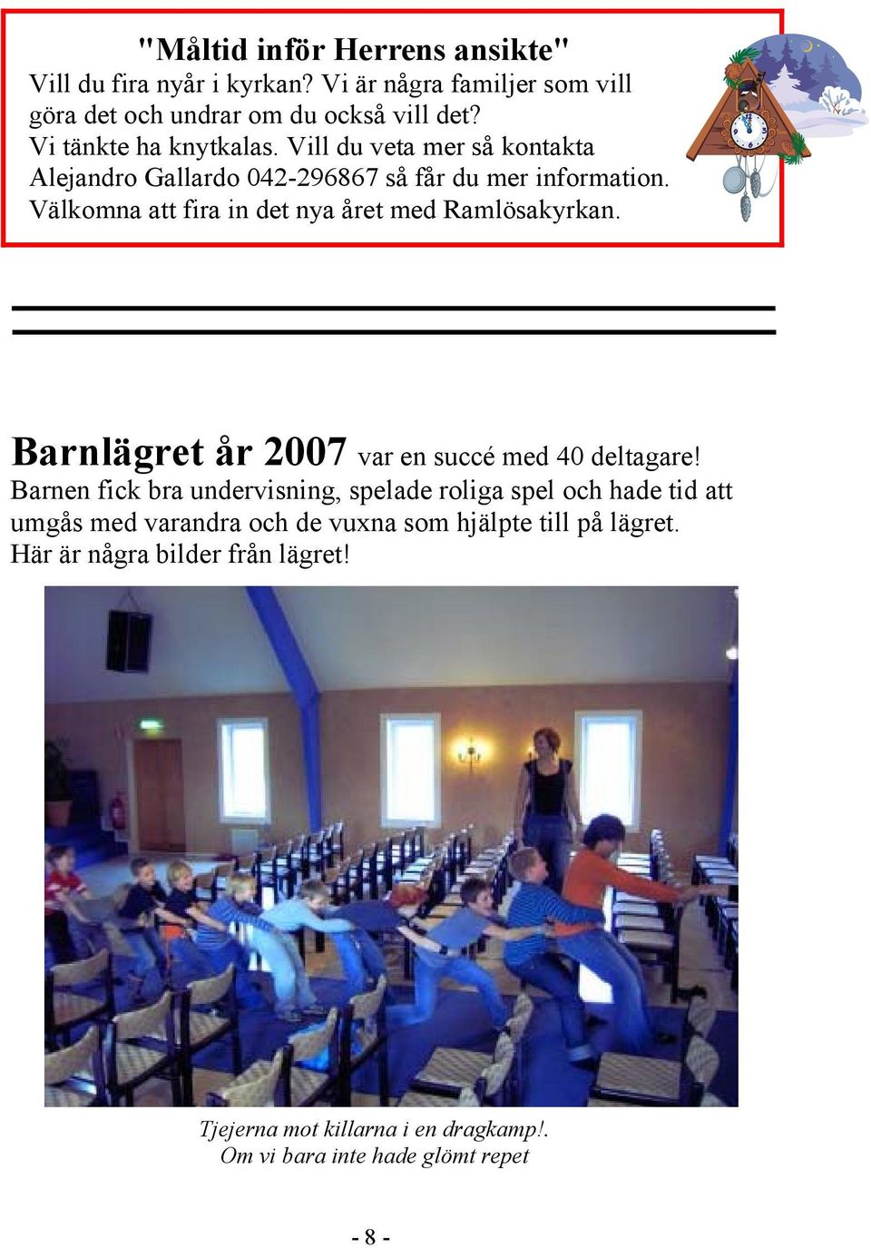 Välkomna att fira in det nya året med Ramlösakyrkan. Barnlägret år 2007 var en succé med 40 deltagare!
