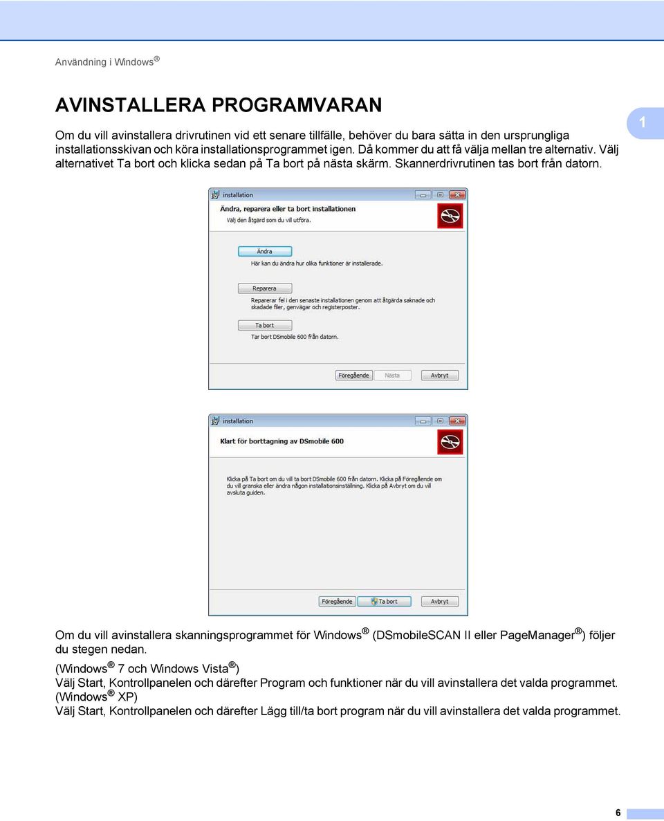 1 Om du vill avinstallera skanningsprogrammet för Windows (DSmobileSCAN II eller PageManager ) följer du stegen nedan.