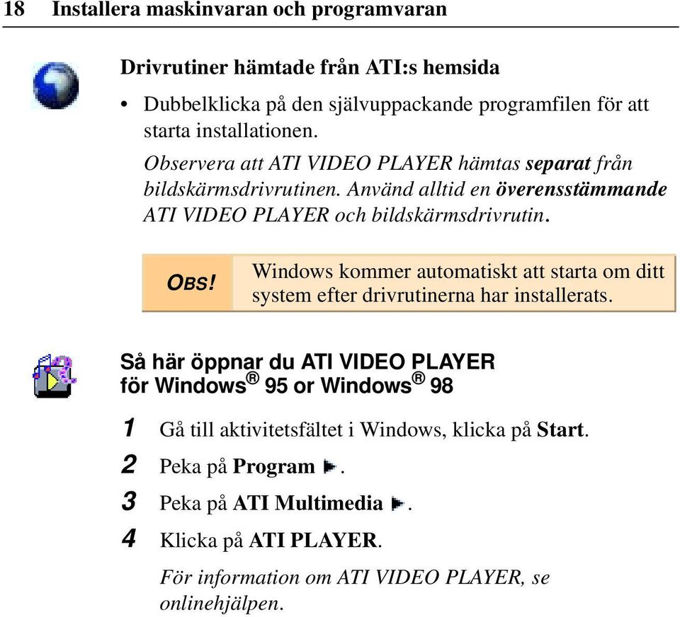 Windows kommer automatiskt att starta om ditt system efter drivrutinerna har installerats.