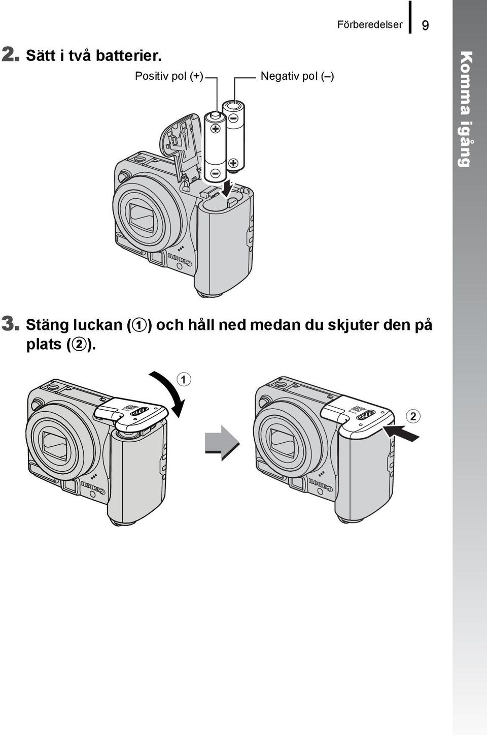 Positiv pol (+) Negativ pol ( ) Komma